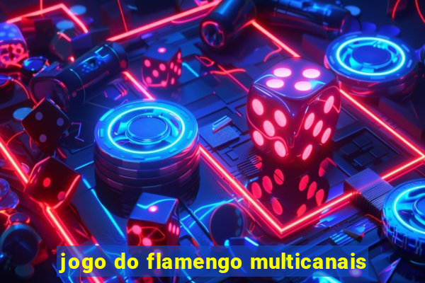 jogo do flamengo multicanais